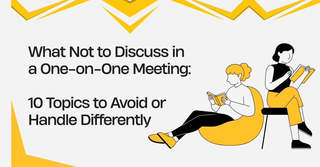 What Not to Discuss in a One-on-One Meeting: 10 Topics to Avoid or Handle Differently