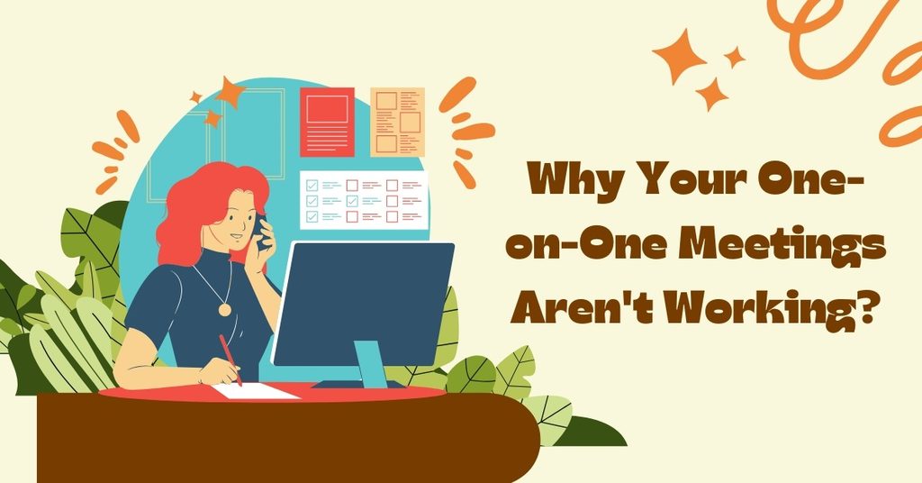Why Your One-on-One Meetings Aren't Working