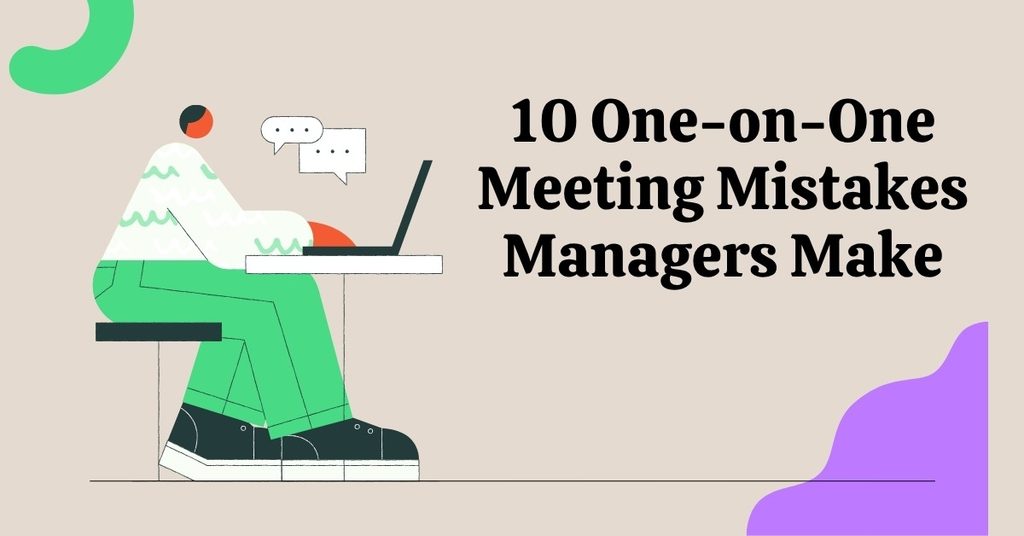 10 One-on-One Meeting Mistakes Managers Make 