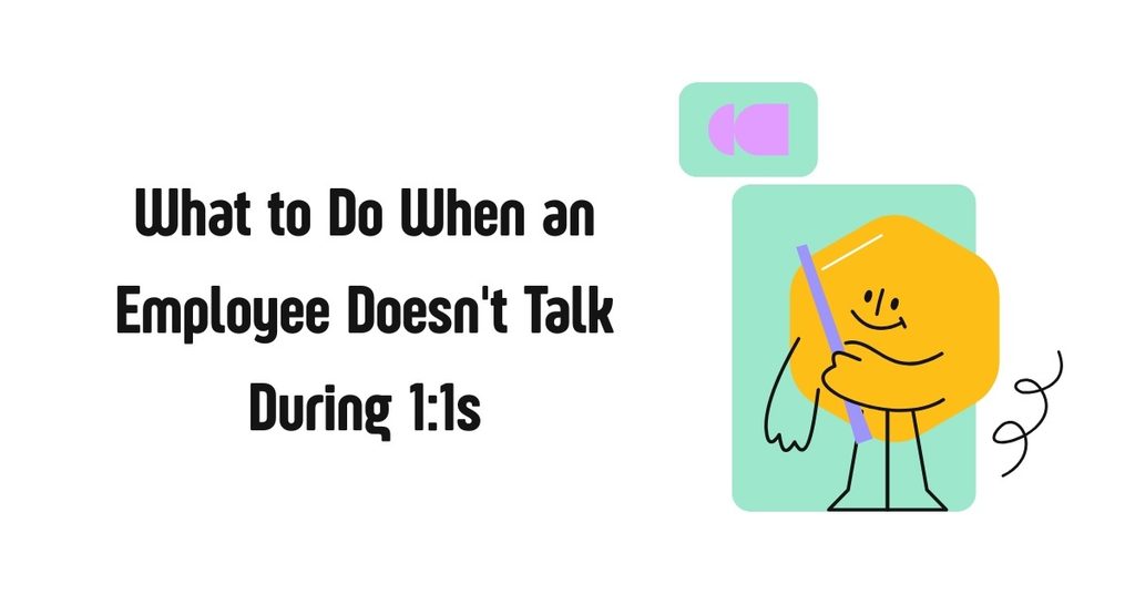 What to Do When an Employee Doesn't Talk During 1:1s