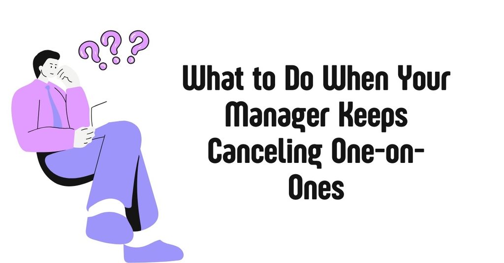 What to Do When Your Manager Keeps Canceling One-on-Ones