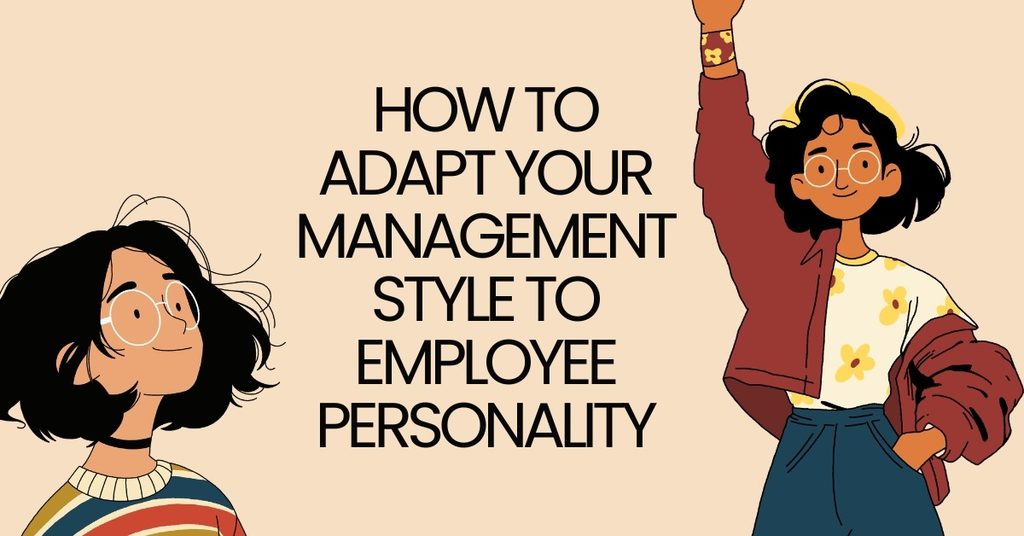 How to Adapt Your Management Style to Employee Personality